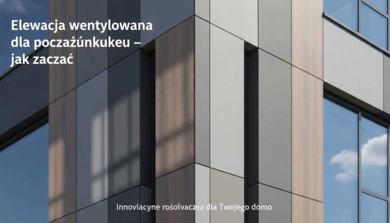 Elewacja wentylowana dla początkujących – jak zacząć